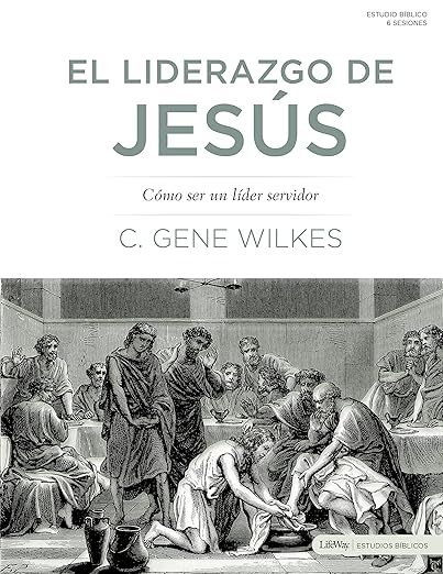 El Liderazgo de Jesus: como ser un lider servidor