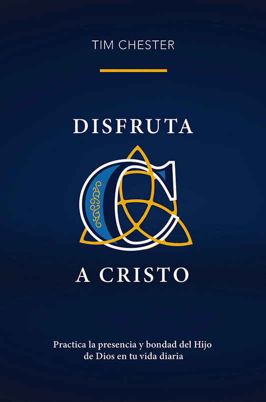 Disfruta a Cristo: practica la presencia y bondad del Hijo de Dios en tu vida diaria