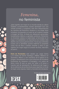 Femenina, no Feminista: La mujer que Dios te llamó a ser