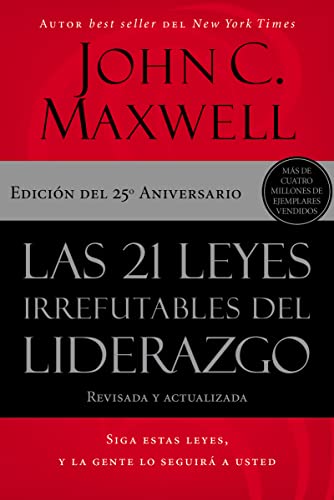 Las 21 leyes irrefutables del liderazgo: Siga estas leyes y la gente lo seguirá a usted