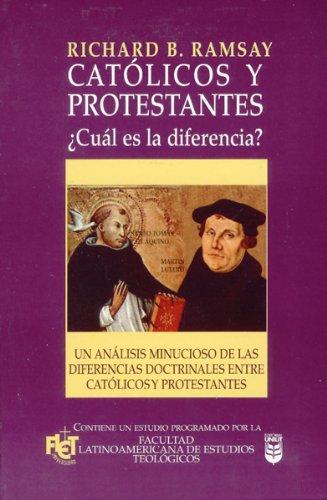Catolicos y Protestantes- Cual es la Diferencia (por Richard Ramsay)