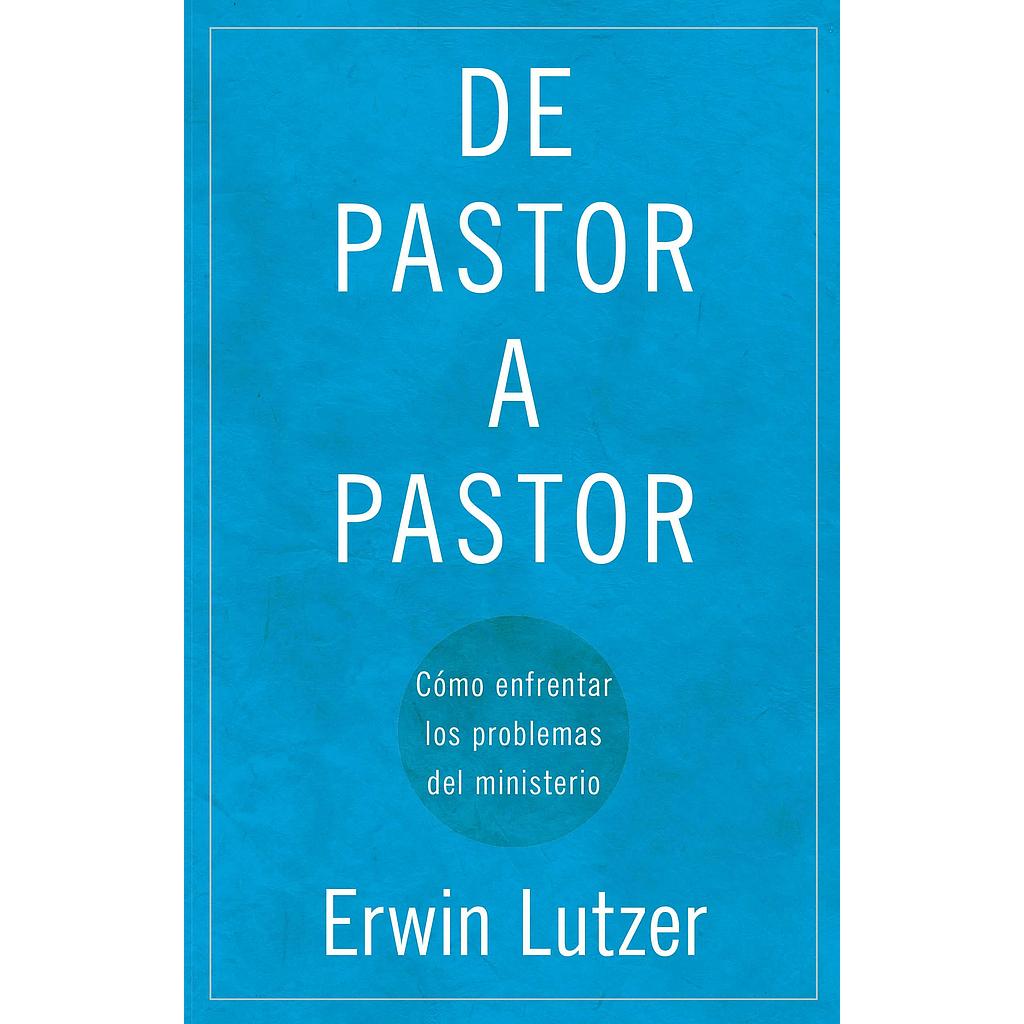 De pastor a pastor (por Erwin Lutzer)