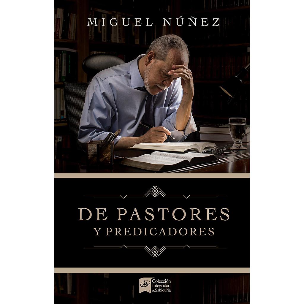 De Pastores y Predicadores (por Miguel Nuñez)