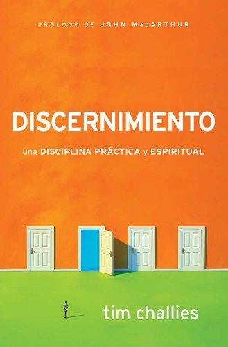 Discernimiento /una disciplina práctica y espiritual (por Tim Challies)