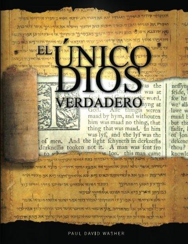El Unico Dios Verdadero - Un estudio bíblico de la doctrina de Dios (por Paul David Washer)