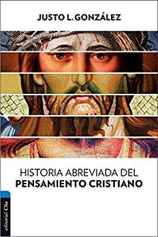 Historia Abreviada del Pensamiento Cristiano (por Justo Gonzalez)