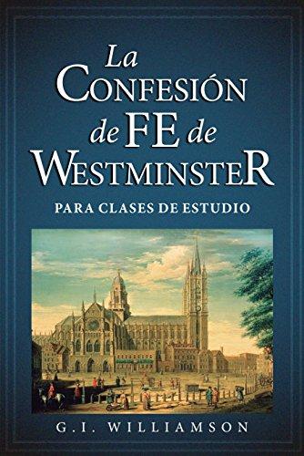 La Confesion de Fe de Westminter (por G. I. Williamson)