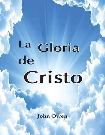 La Gloria de Cristo -Abreviado (por John Owen)