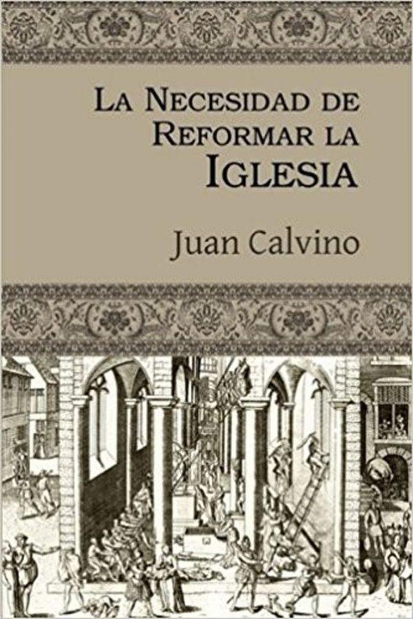 La Necesidad de Reformar la iglesia (por Juan Calvino)