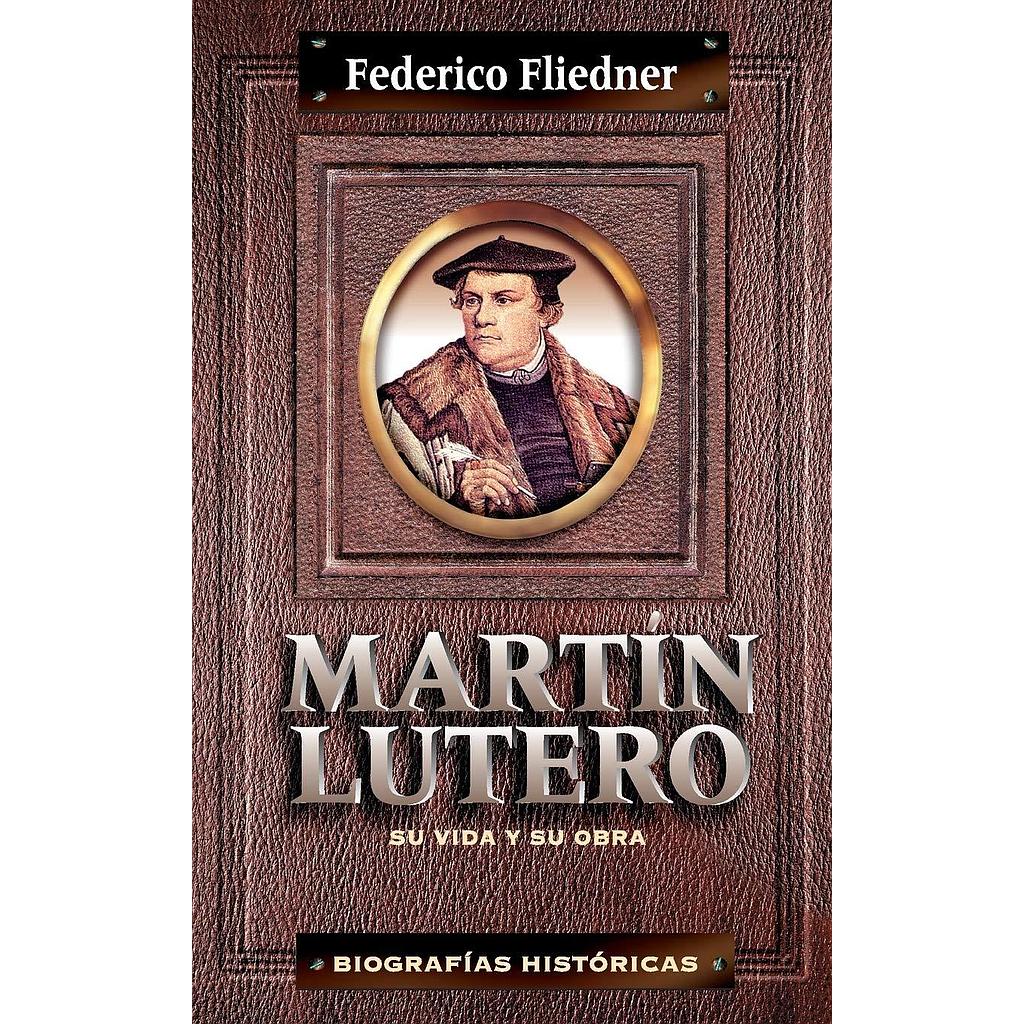 Martin Lutero: Su vida y su obra (por Federico Fliedner)