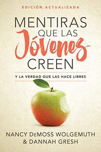 Mentiras que las jóvenes creen y la verdad que las hace libres -edicion actualizada (por Nancy Leigh DeMoss y Dannah Gresh)