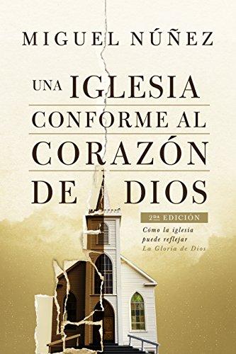Una Iglesia Conforme al corazón de Dios 2da. Edición (por Miguel Nuñez)