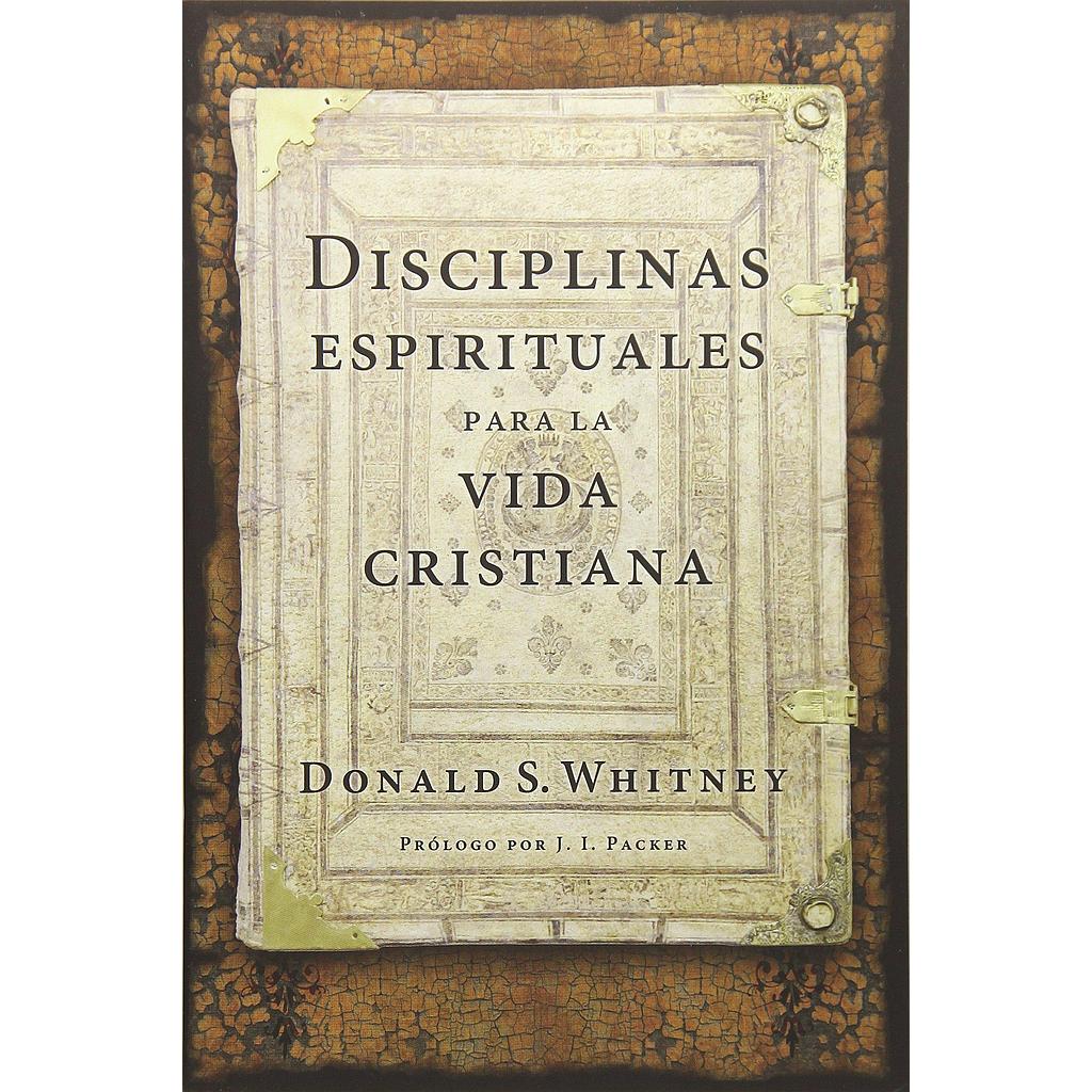 Disciplinas espirituales para la vida cristiana (por Donald Whitney)