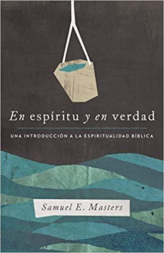 En espiritu y en verdad (por Samuel Masters)