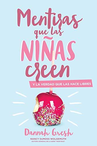 Mentiras que las niñas creen y la verdad que las hace libre (por Dannah Gresh)