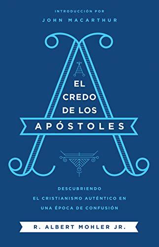 El credo de los Apostoles /descubriendo el cristianismo autentico en una era de falsificaciones (por Albert Mohler)