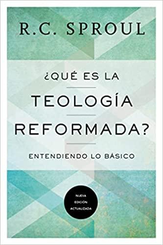 Que es la Teologia Reformada? (por R.C. Sproul)