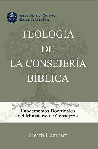 Teologia de la Consejeria Biblica (por Heath Lambert)