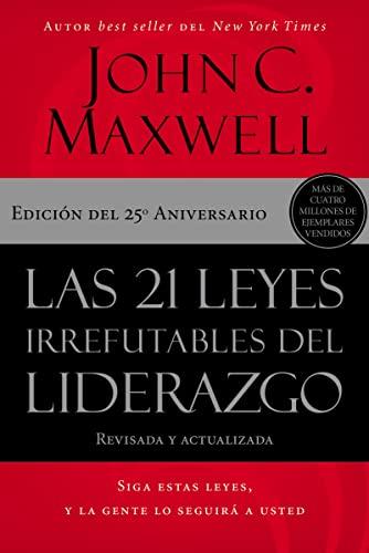 21 Leyes Irrefutables del Liderazgo - edicion 25 aniversario(por John Maxwell)