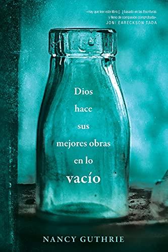 Dios hace sus mejores obras en lo vacio (por Nancy Guthrie)