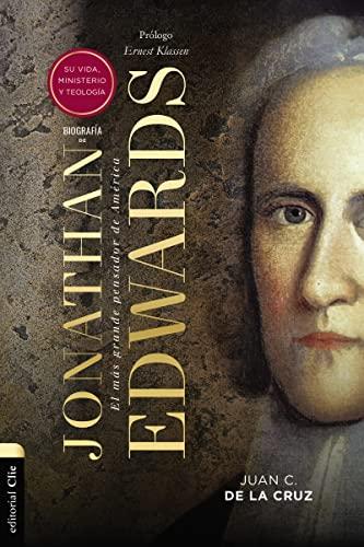 Biografia de Jonathan Edwards: Su vida, obra y pensamiento (por Juan C. de la Cruz)