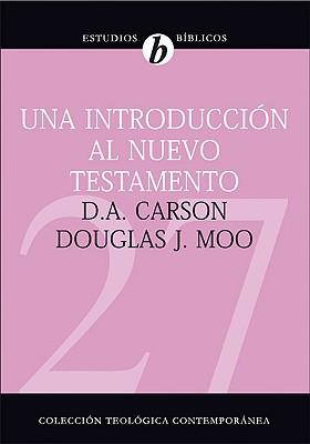 Una introducción al Nuevo Testamento (por D.A. Carson y Douglas J. Moo)