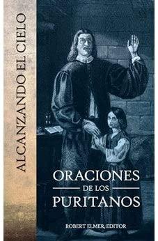 Alcanzando el Cielo: oraciones de los puritanos (Editor, Robert Elmer)