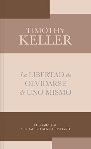 La Libertad de olvidarse de uno mismo -Bolsillo (por Timothy Keller)