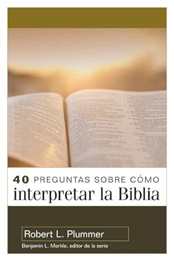 40 Preguntas sobre como interpretar la Biblia -2da edicion (por Robert Plummer)