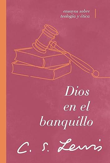 Dios en el banquillo: Ensayos sobre teologia y etica (por C.S. Lewis)