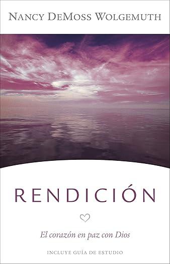 Rendicion: El corazon en paz con Dios -NUEVA PORTADA (Nancy DeMoss Wolgemuth)